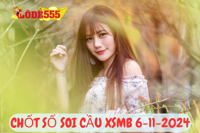  Soi Cầu XSMB 6-11-2024 | Dự Đoán Kết Quả Xổ Số Miền Bắc